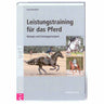 Leistungstraining für das Pferd - Biologie und Trainingsprinzipien - Equinics